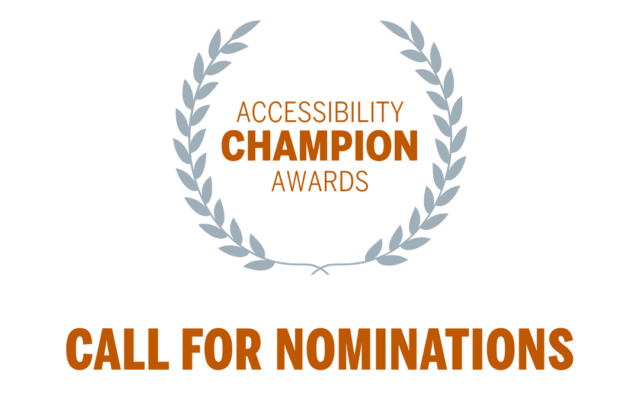 Accessibility Champion Awards call for nominations, due December 1.  Transcribed Text:  ACCESSIBILITY CHAMPION AWARDS  CALL FOR NOMINATIONS